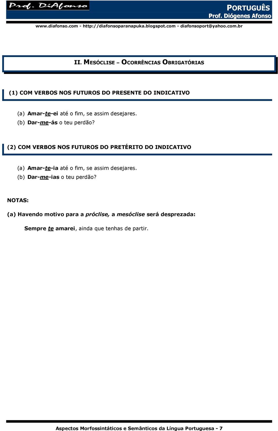 (2) COM VERBOS NOS FUTUROS DO PRETÉRITO DO INDICATIVO (a) Amar-te-ia até o fim, se assim desejares.