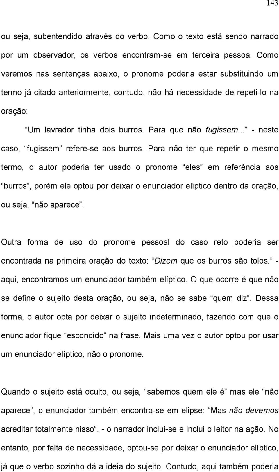 Para que não fugissem... - neste caso, fugissem refere-se aos burros.