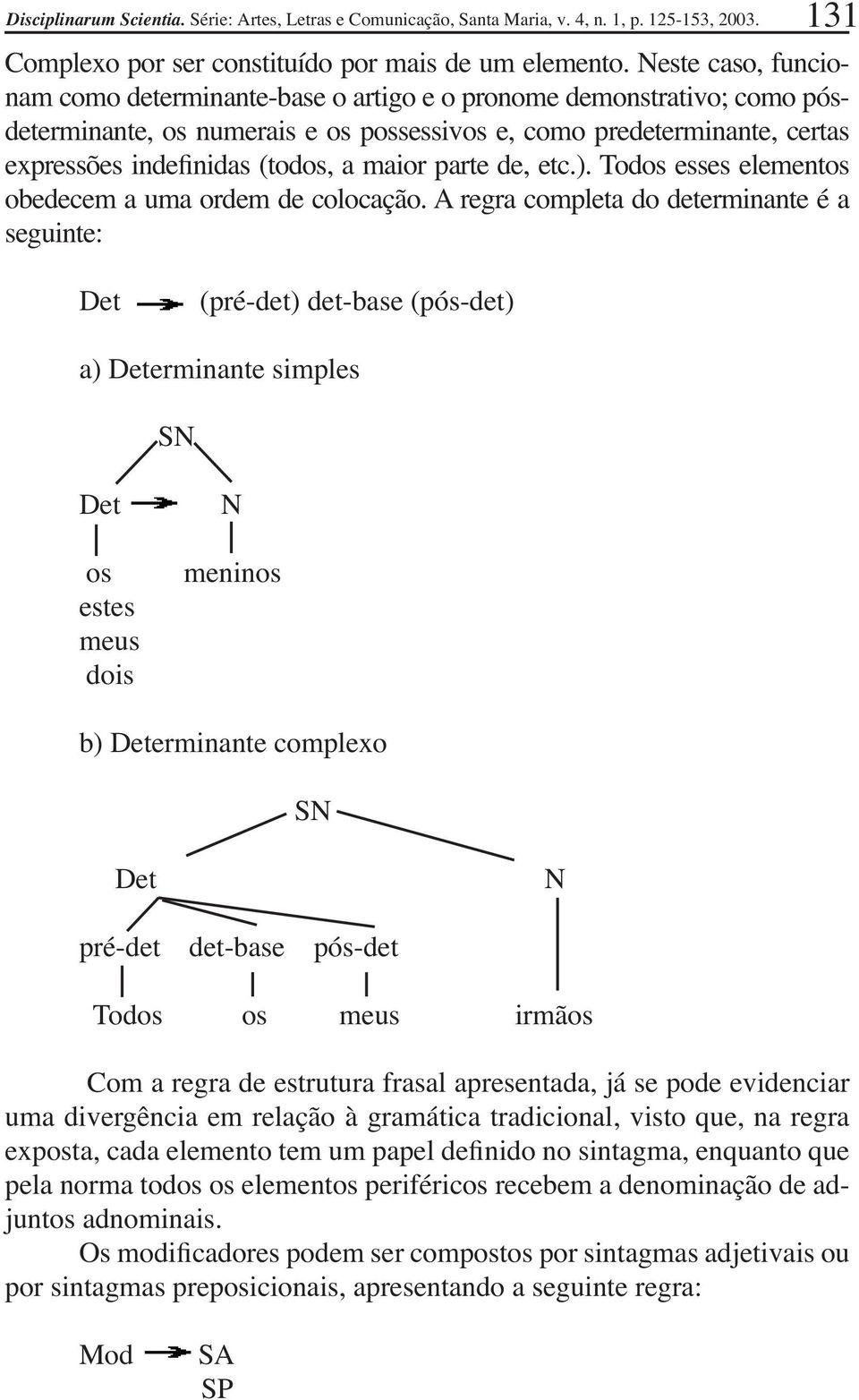 maior parte de, etc.). Todos esses elementos obedecem a uma ordem de colocação.