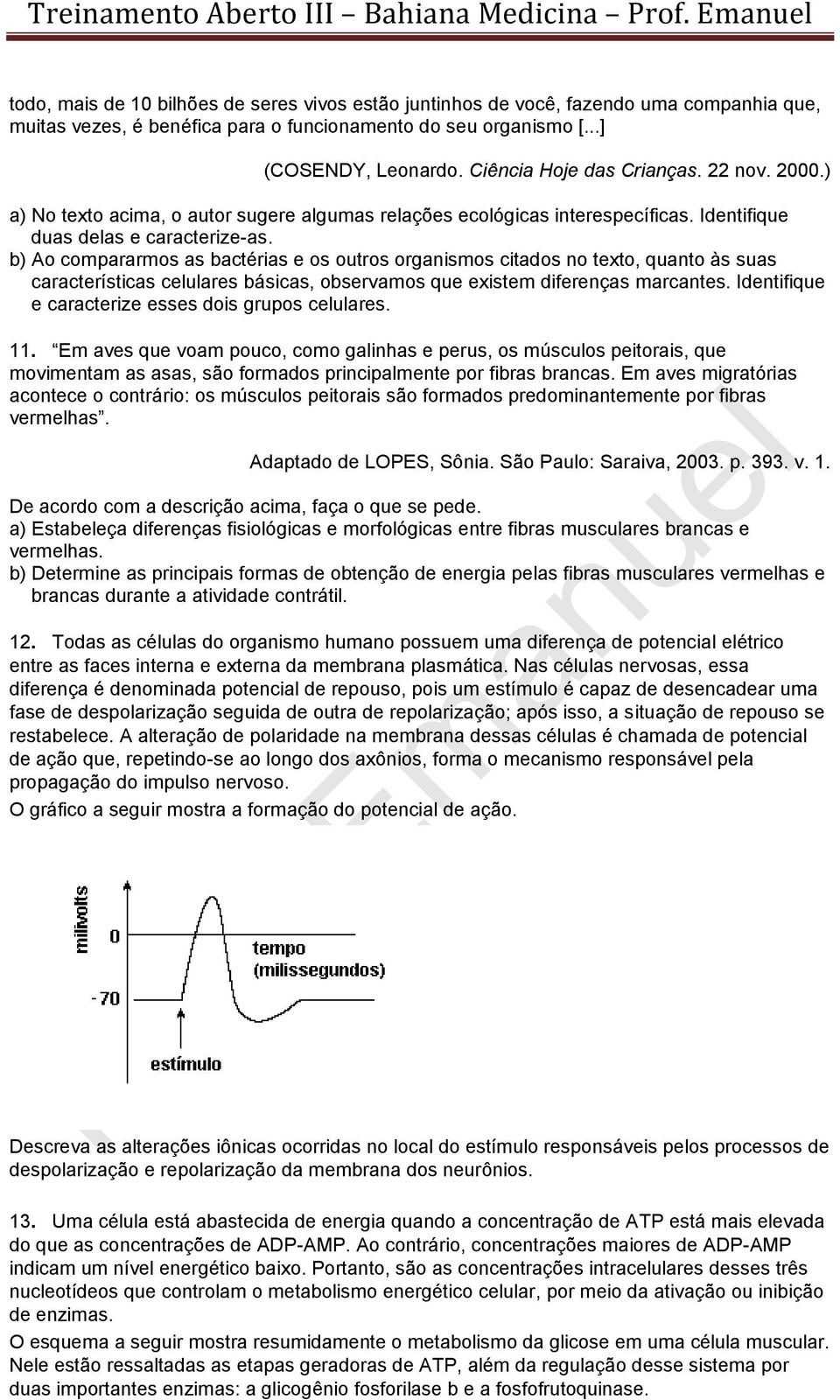 b) Ao compararmos as bactérias e os outros organismos citados no texto, quanto às suas características celulares básicas, observamos que existem diferenças marcantes.