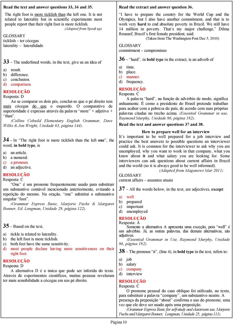 (Adapted from Speak up) GLOSSARY ticklish ter cócegas laterality lateralidade 33 The underlined words, in the text, give us an idea of a) result. b) difference. c) conclusion. d) comparison.