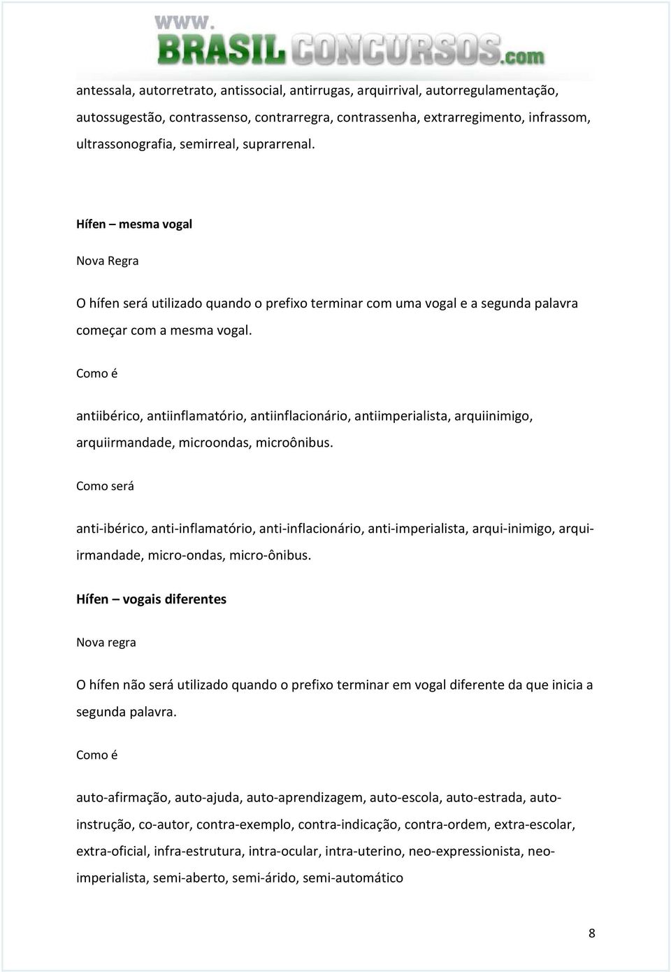 Como é antiibérico, antiinflamatório, antiinflacionário, antiimperialista, arquiinimigo, arquiirmandade, microondas, microônibus.