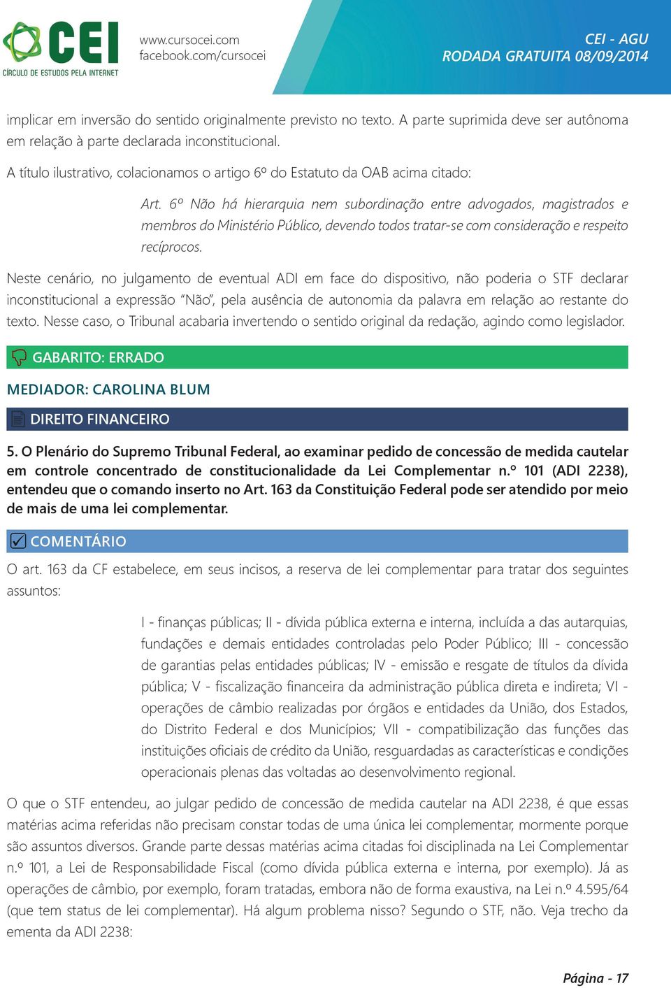 6º Não há hierarquia nem subordinação entre advogados, magistrados e membros do Ministério Público, devendo todos tratar-se com consideração e respeito recíprocos.