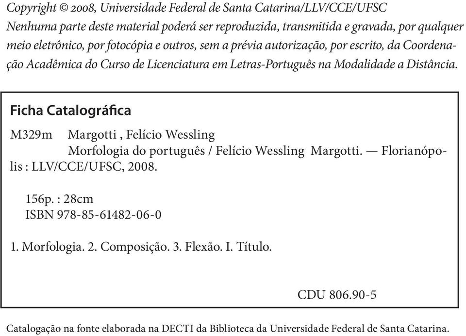 Distância. Ficha Catalográfica M329m Margotti, Felício Wessling Morfologia do português / Felício Wessling Margotti. Florianópolis : LLV/CCE/UFSC, 2008. 156p.