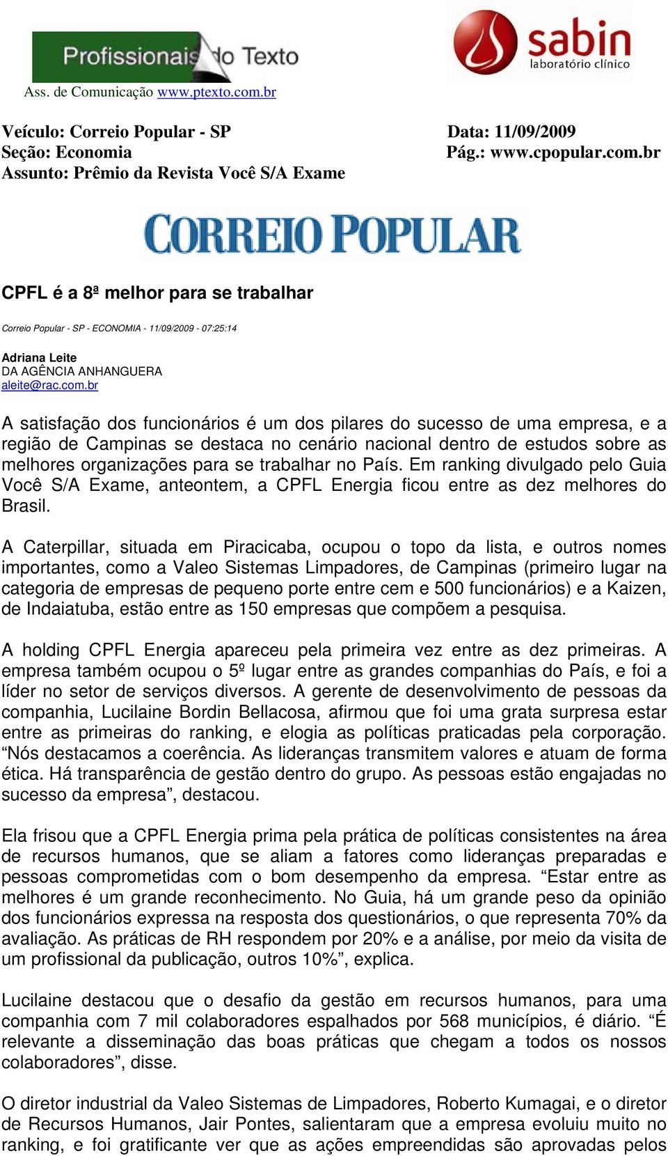 br A satisfação dos funcionários é um dos pilares do sucesso de uma empresa, e a região de Campinas se destaca no cenário nacional dentro de estudos sobre as melhores organizações para se trabalhar