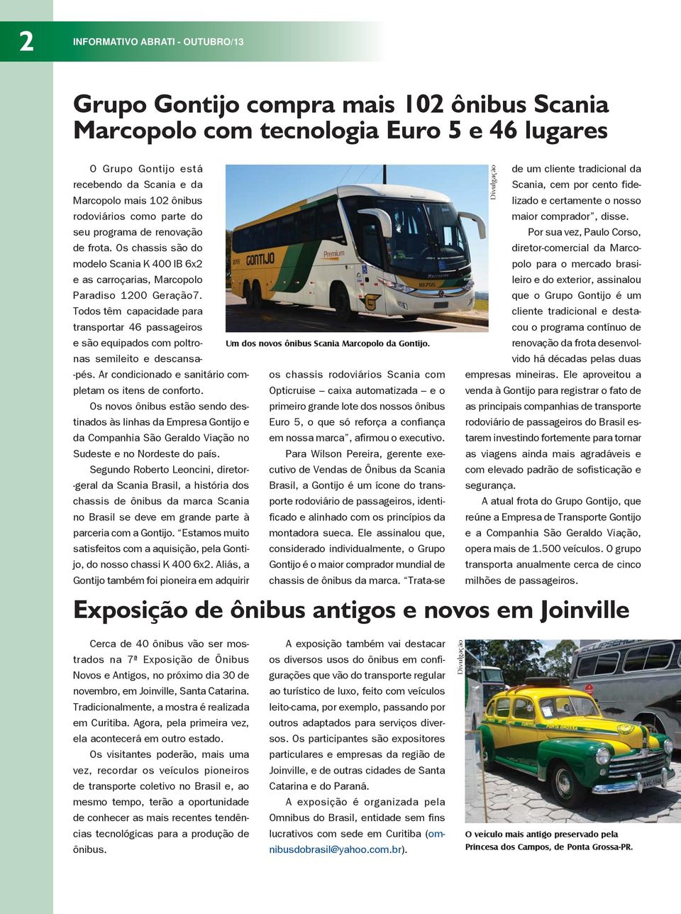 Todos têm capacidade para transportar 46 passageiros e são equipados com poltronas semileito e descansa- Um dos novos ônibus Scania Marcopolo da Gontijo. -pés.