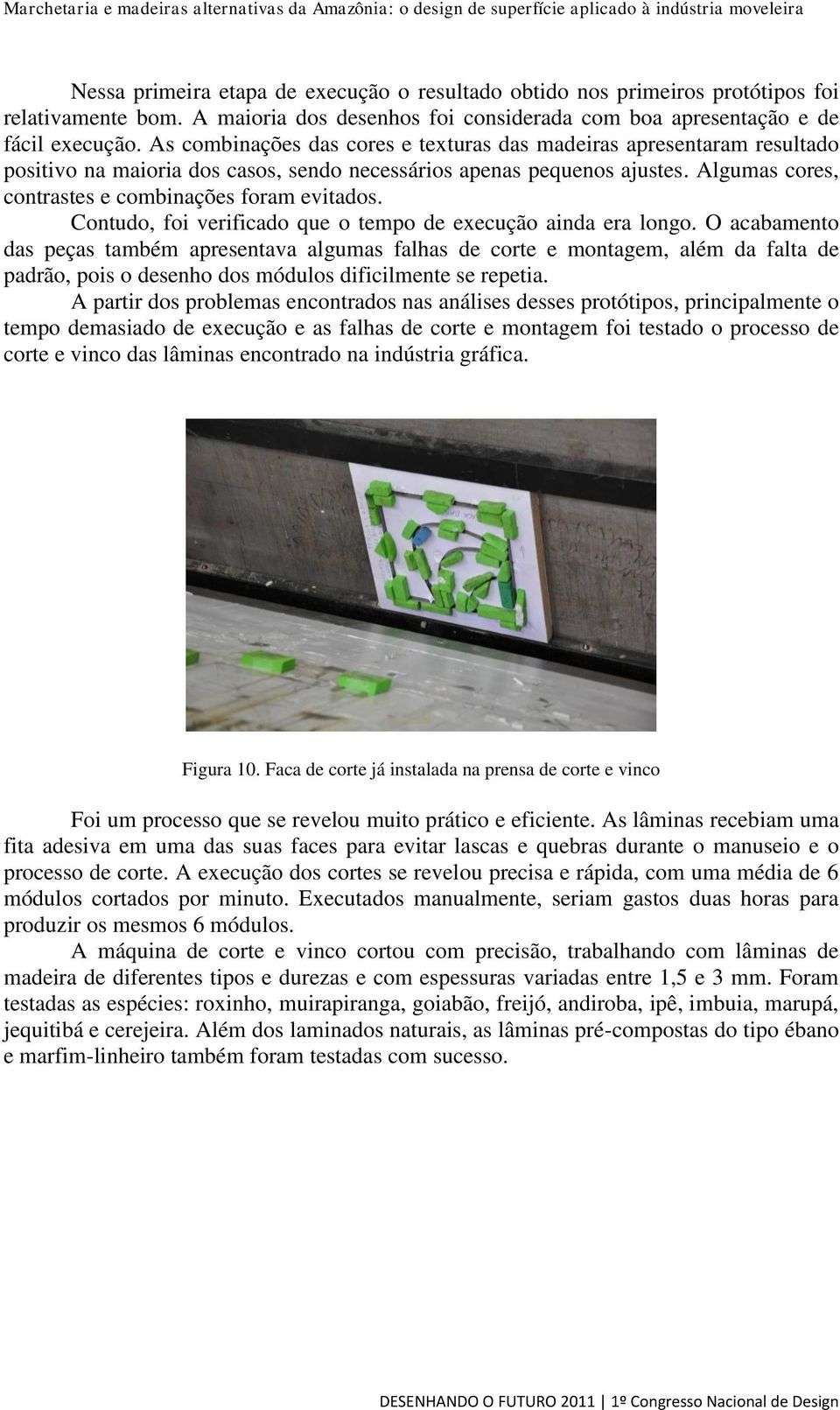 Algumas cores, contrastes e combinações foram evitados. Contudo, foi verificado que o tempo de execução ainda era longo.