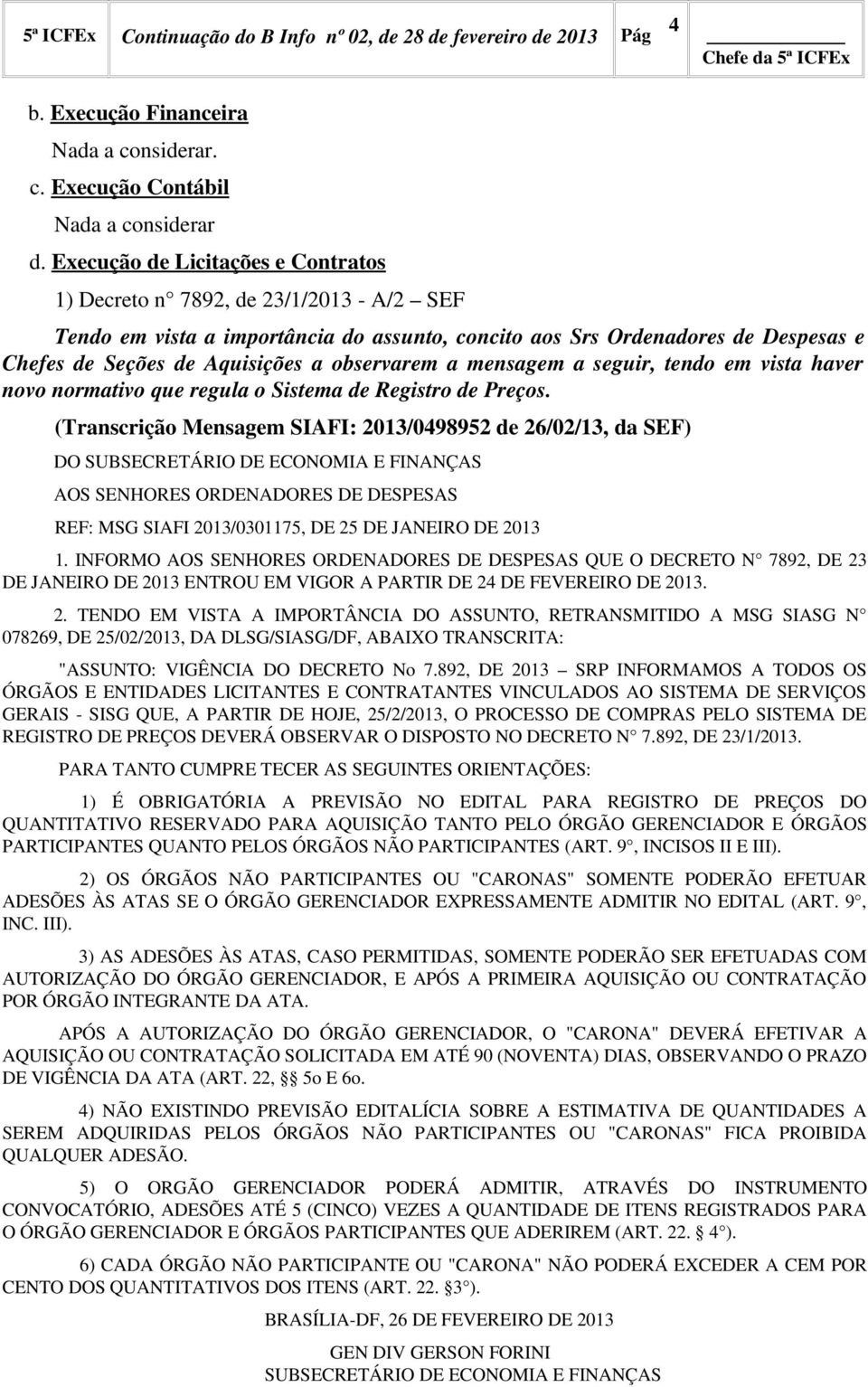 observarem a mensagem a seguir, tendo em vista haver novo normativo que regula o Sistema de Registro de Preços.