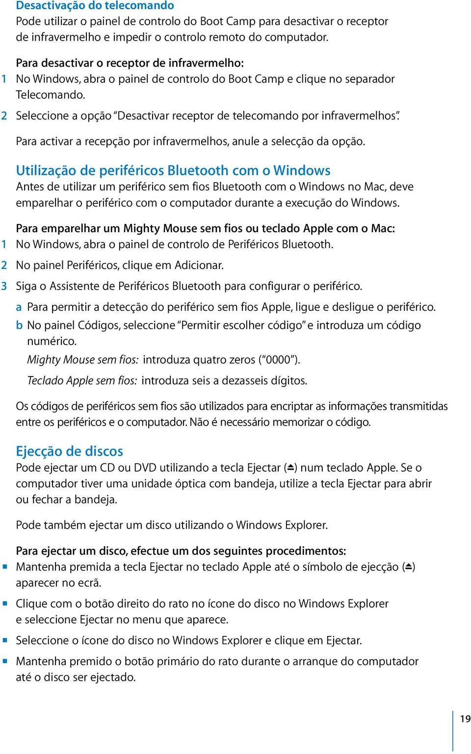 2 Seleccione a opção Desactivar receptor de telecomando por infravermelhos. Para activar a recepção por infravermelhos, anule a selecção da opção.