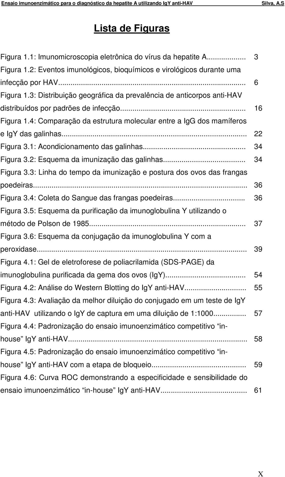 .. 22 Figura 3.1: Acondicionamento das galinhas... 34 Figura 3.2: Esquema da imunização das galinhas... 34 Figura 3.3: Linha do tempo da imunização e postura dos ovos das frangas poedeiras.