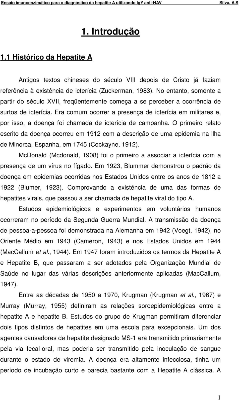 Era comum ocorrer a presença de icterícia em militares e, por isso, a doença foi chamada de icterícia de campanha.