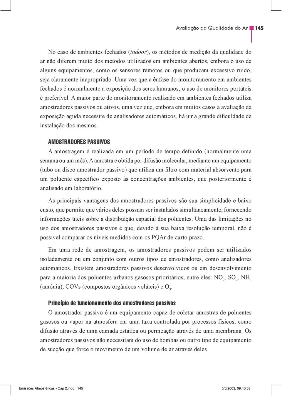 Uma vez que a ênfase do monitoramento em ambientes fechados é normalmente a exposição dos seres humanos, o uso de monitores portáteis é preferível.