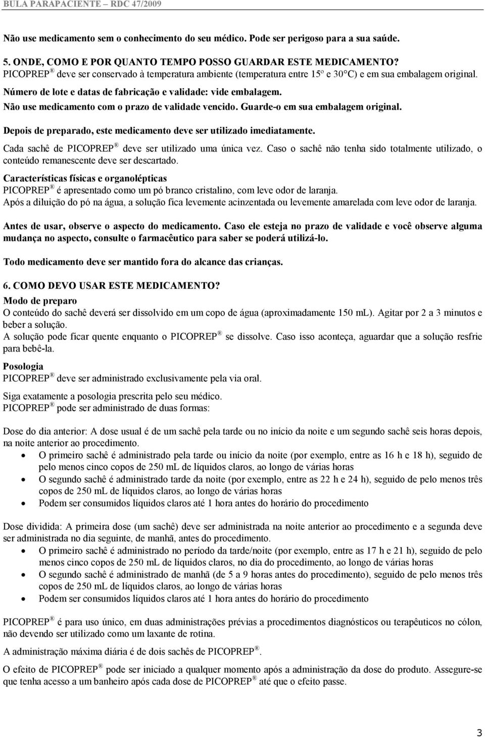 Não use medicamento com o prazo de validade vencido. Guarde-o em sua embalagem original. Depois de preparado, este medicamento deve ser utilizado imediatamente.