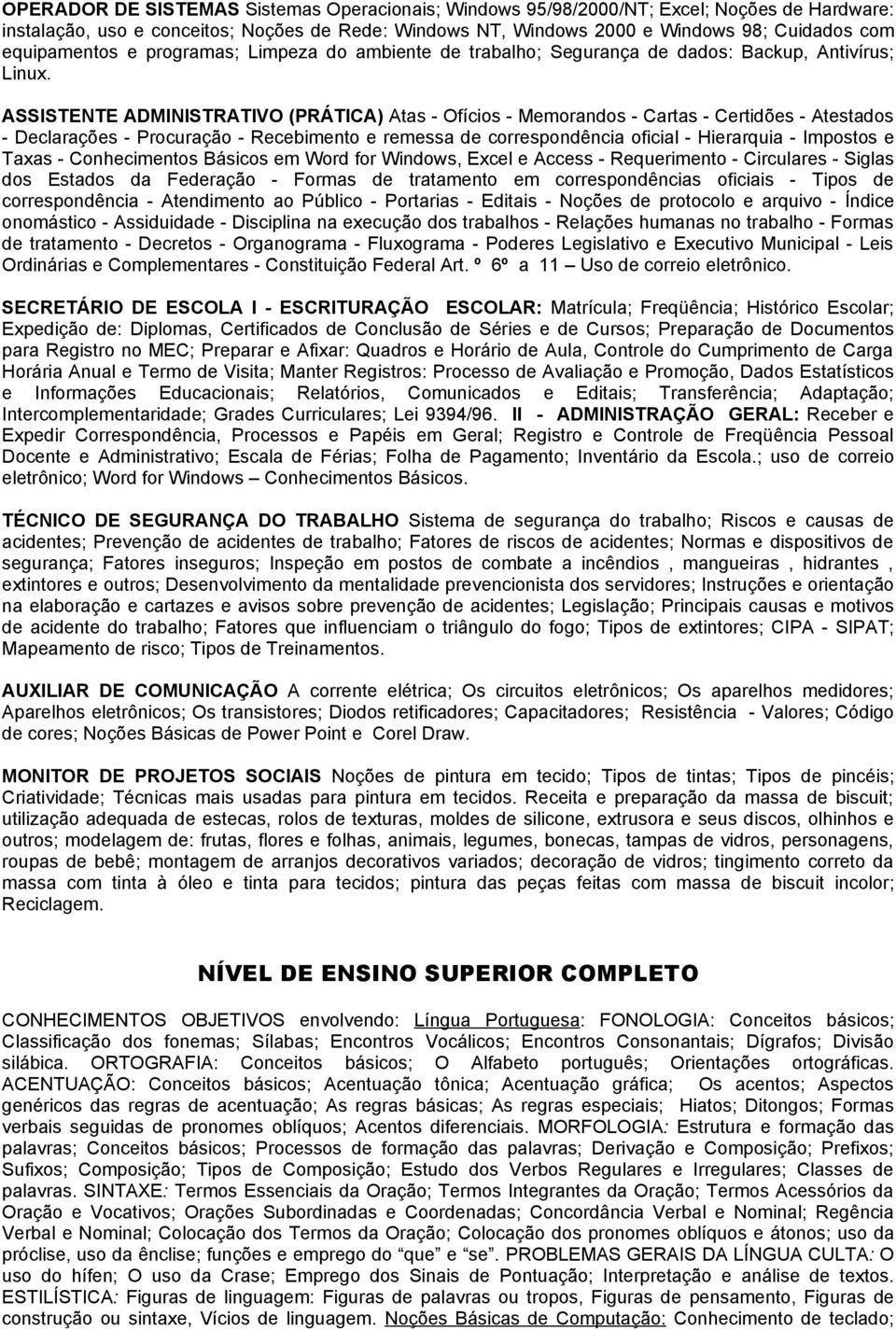 ASSISTENTE ADMINISTRATIVO (PRÁTICA) Atas - Ofícios - Memorandos - Cartas - Certidões - Atestados - Declarações - Procuração - Recebimento e remessa de correspondência oficial - Hierarquia - Impostos