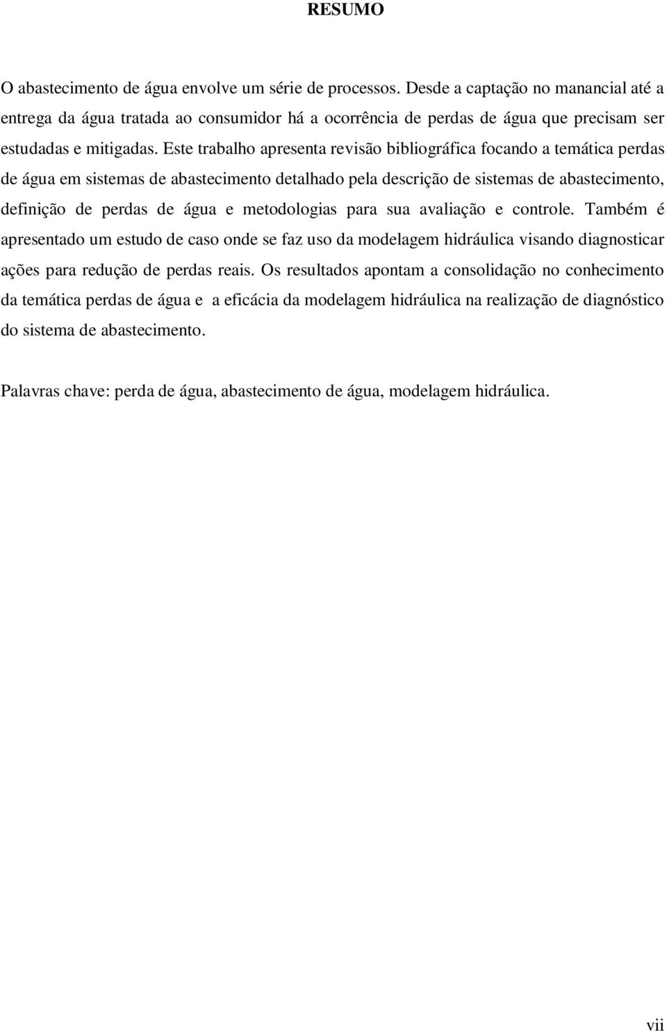 Este trabalho apresenta revisão bibliográfica focando a temática perdas de água em sistemas de abastecimento detalhado pela descrição de sistemas de abastecimento, definição de perdas de água e