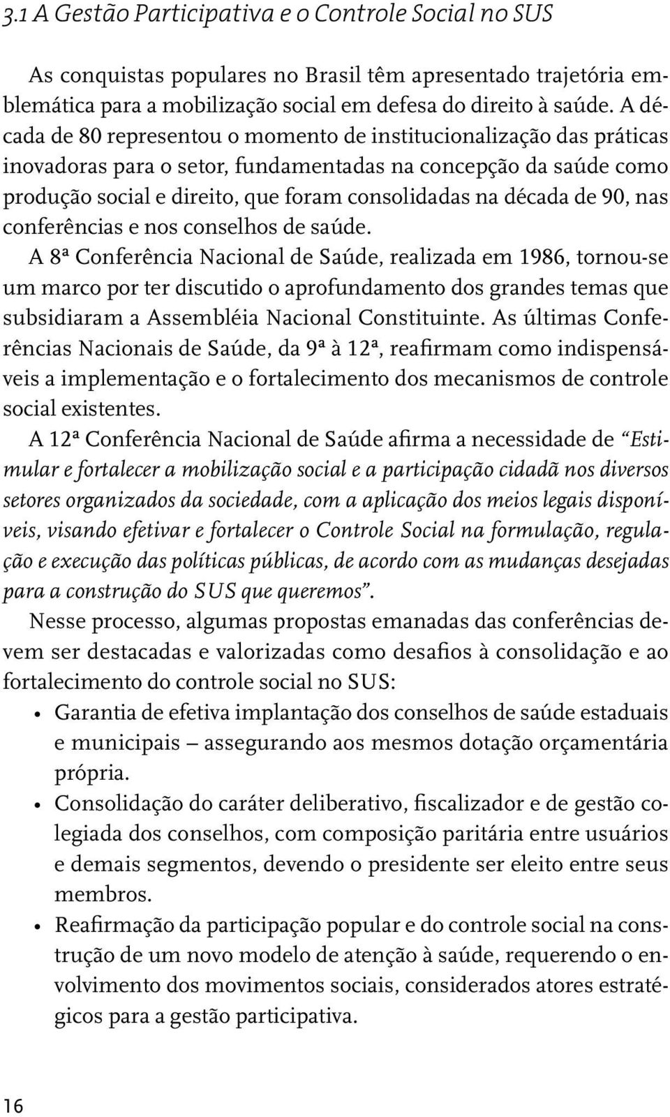 de 90, nas conferências e nos conselhos de saúde.