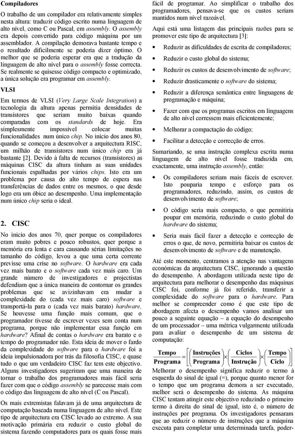 O melhor que se poderia esperar era que a tradução da linguagem de alto nível para o assembly fosse correcta.