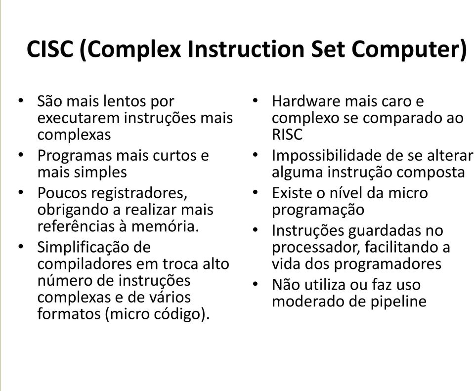 Simplificação de compiladores em troca alto número de instruções complexas e de vários formatos (micro código).