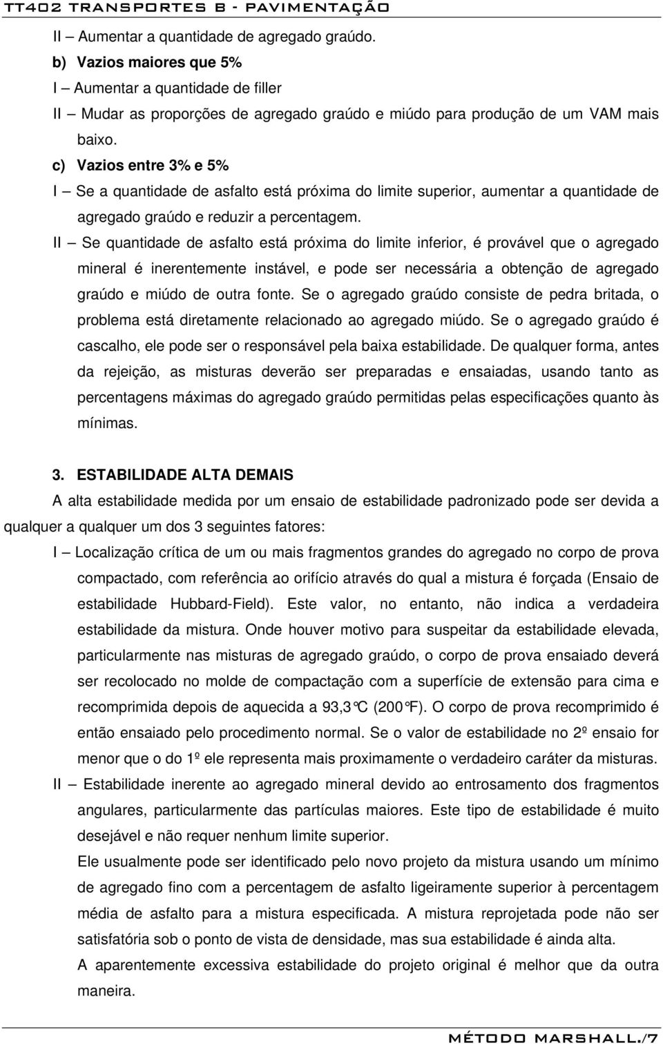 II Se quanidade de asfalo esá próxima do limie inferior, é provável que o agregado mineral é inerenemene insável, e pode ser necessária a obenção de agregado graúdo e miúdo de oura fone.