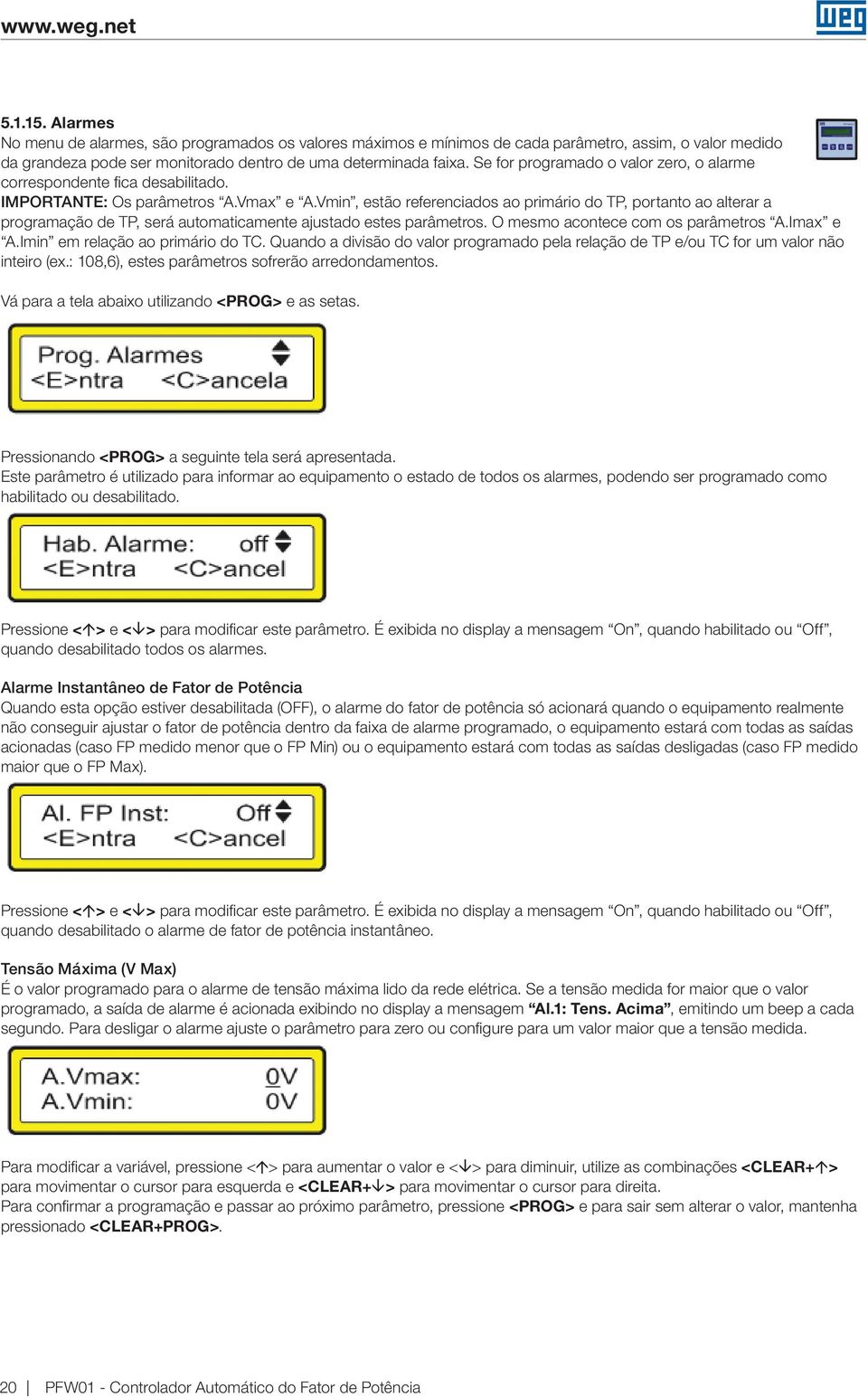 Vmin, estão referenciados ao primário do TP, portanto ao alterar a programação de TP, será automaticamente ajustado estes parâmetros. O mesmo acontece com os parâmetros A.Imax e A.