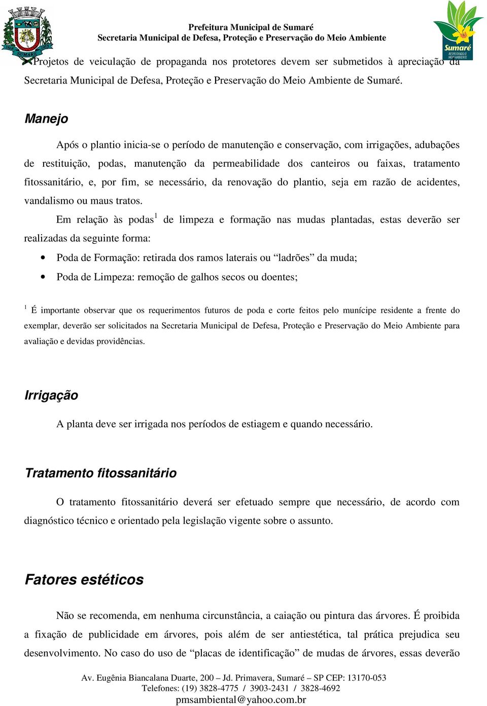 fitossanitário, e, por fim, se necessário, da renovação do plantio, seja em razão de acidentes, vandalismo ou maus tratos.