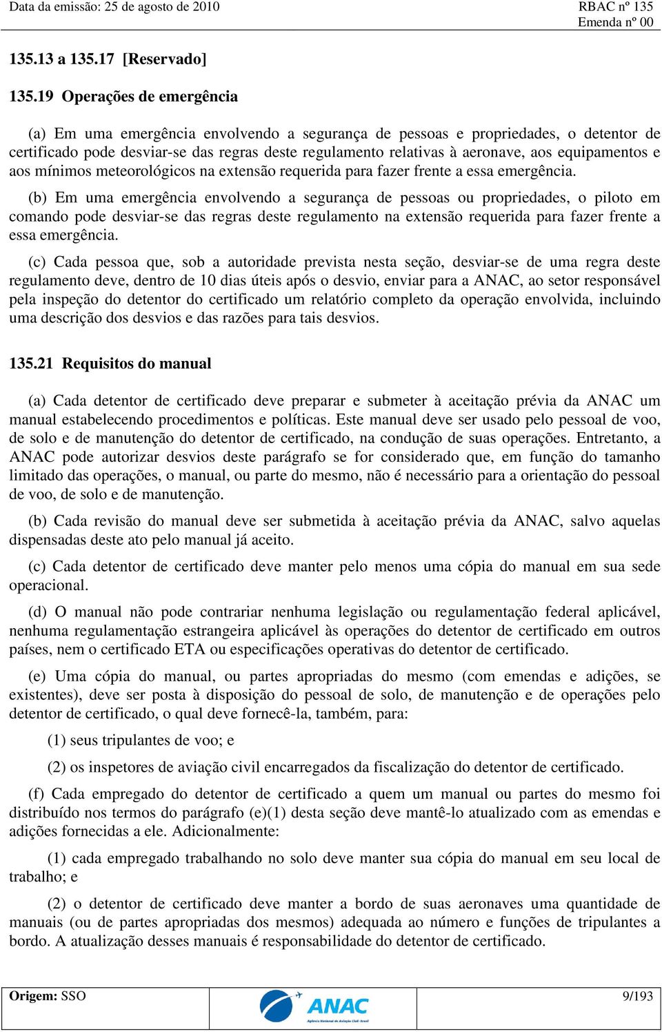 equipamentos e aos mínimos meteorológicos na extensão requerida para fazer frente a essa emergência.