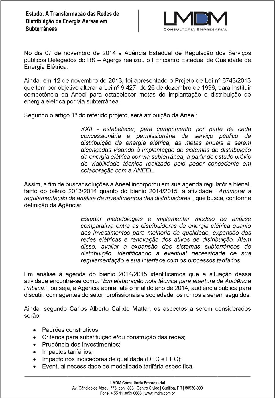 427, de 26 de dezembro de 1996, para instituir competência da Aneel para estabelecer metas de implantação e distribuição de energia elétrica por via subterrânea.