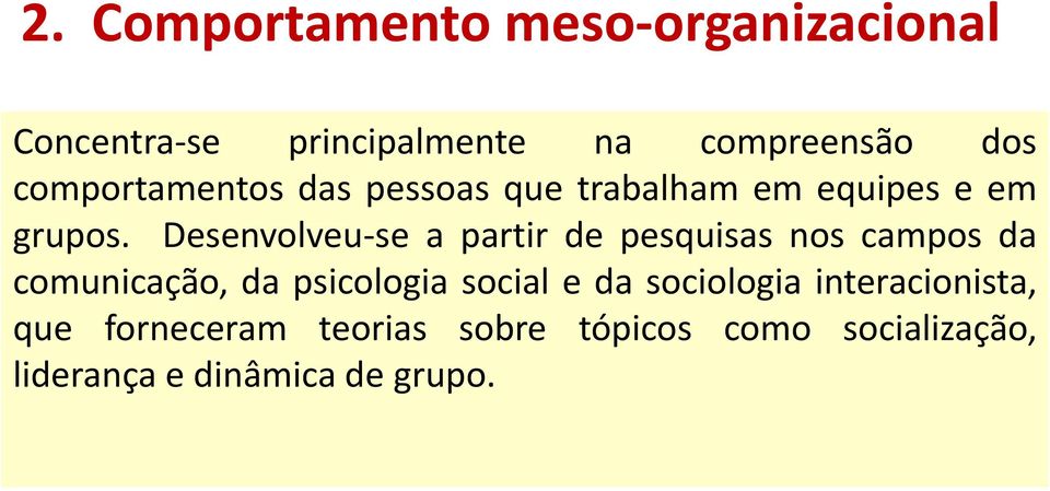 Desenvolveu-se a partir de pesquisas nos campos da comunicação, da psicologia social e