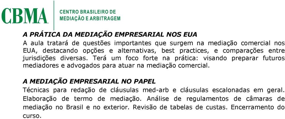 Terá um foco forte na prática: visando preparar futuros mediadores e advogados para atuar na mediação comercial.