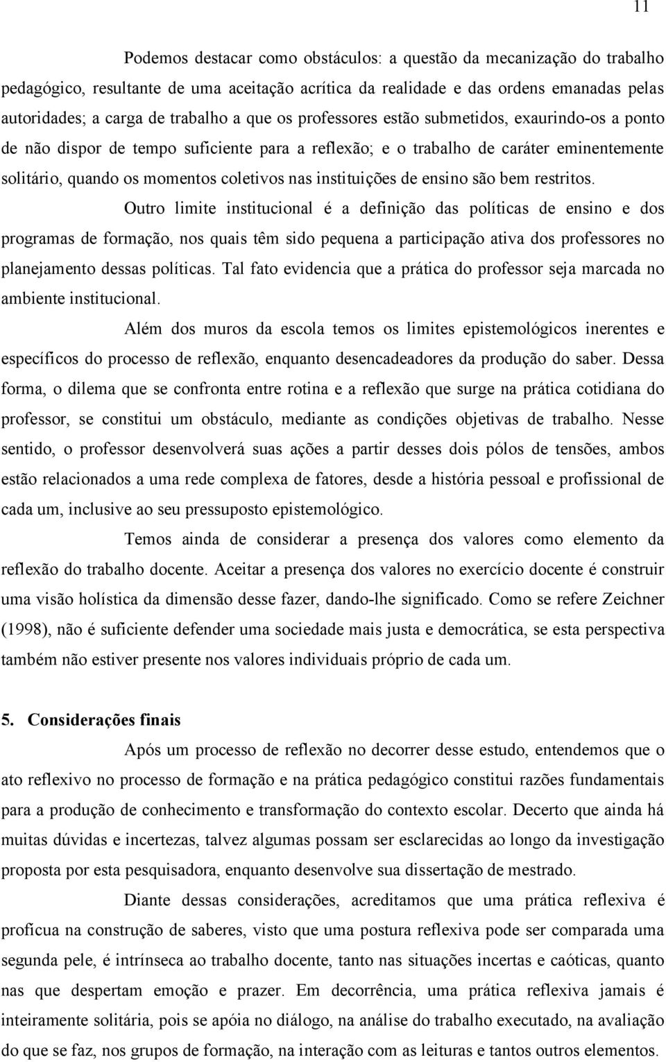 instituições de ensino são bem restritos.