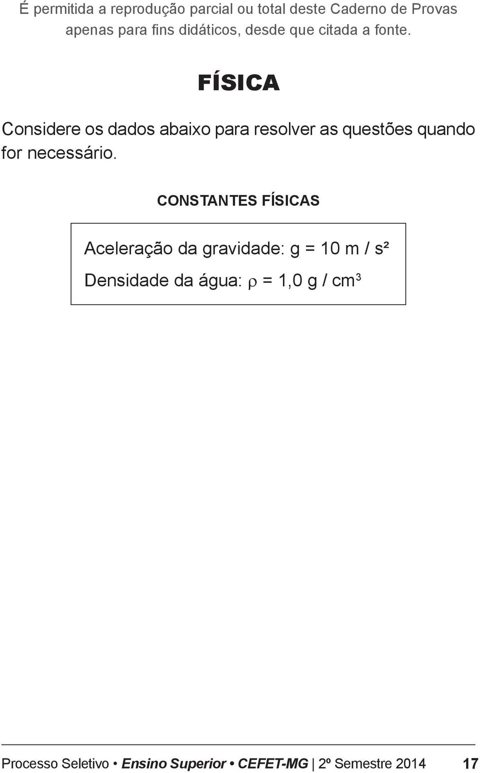 Constantes físicas Aceleração da gravidade: g = 10 m / s²