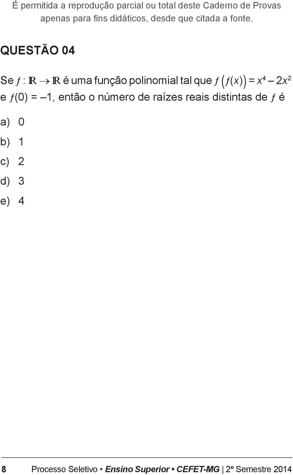 raízes reais distintas de ƒ é a) 0 b) 1 c) 2 d) 3 e) 4
