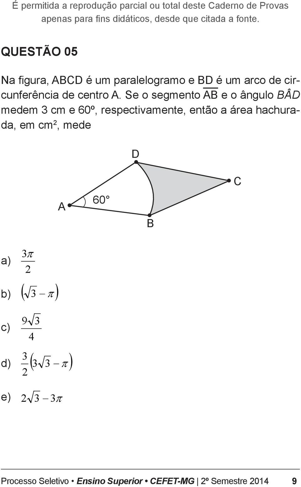 Se o segmento AB e o ângulo BÂD medem 3 cm e 60º, respectivamente, então a área