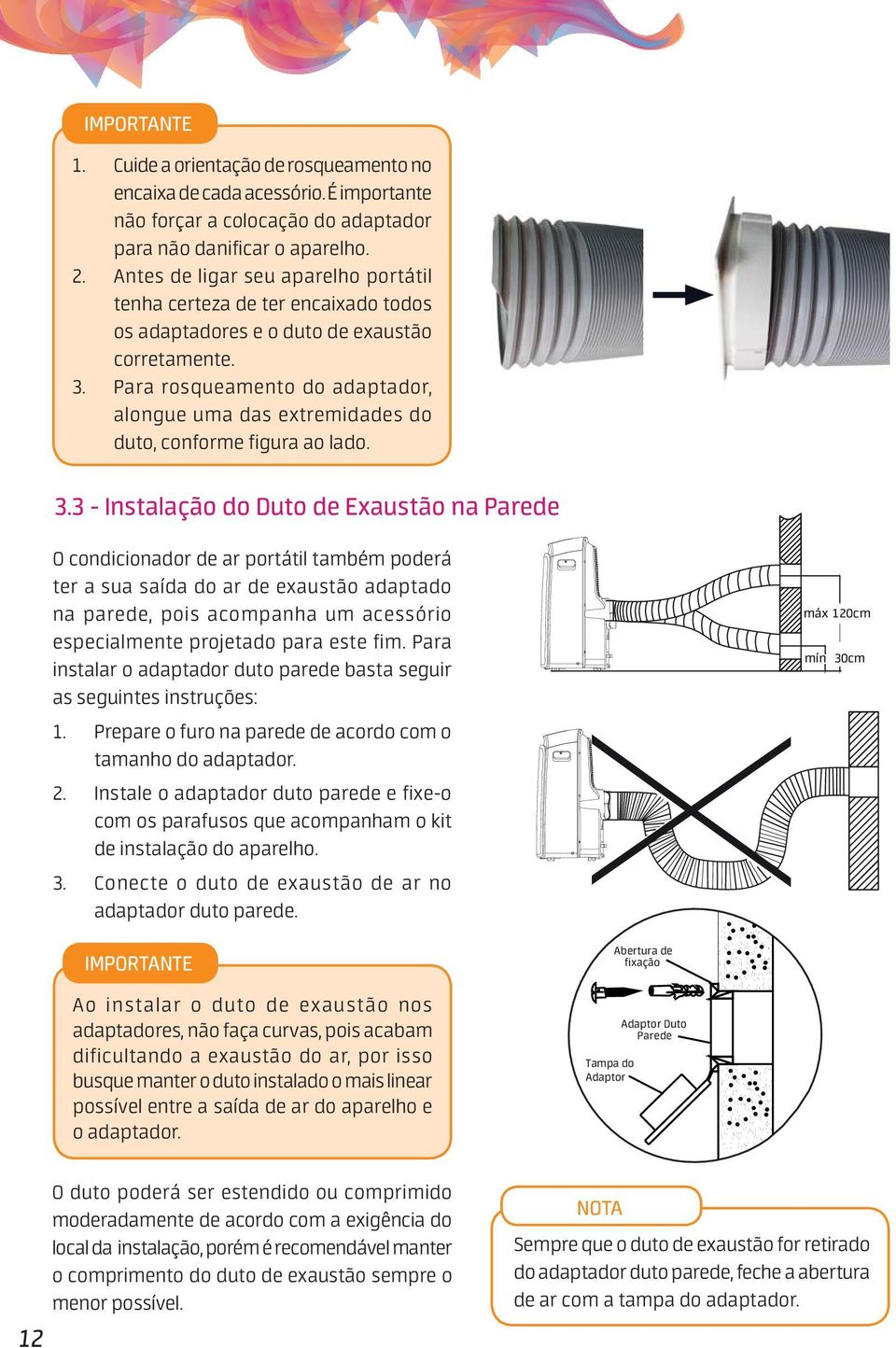 . Para rosqueamento do adaptador, alongue uma das extremidades do duto, conforme figura ao lado.