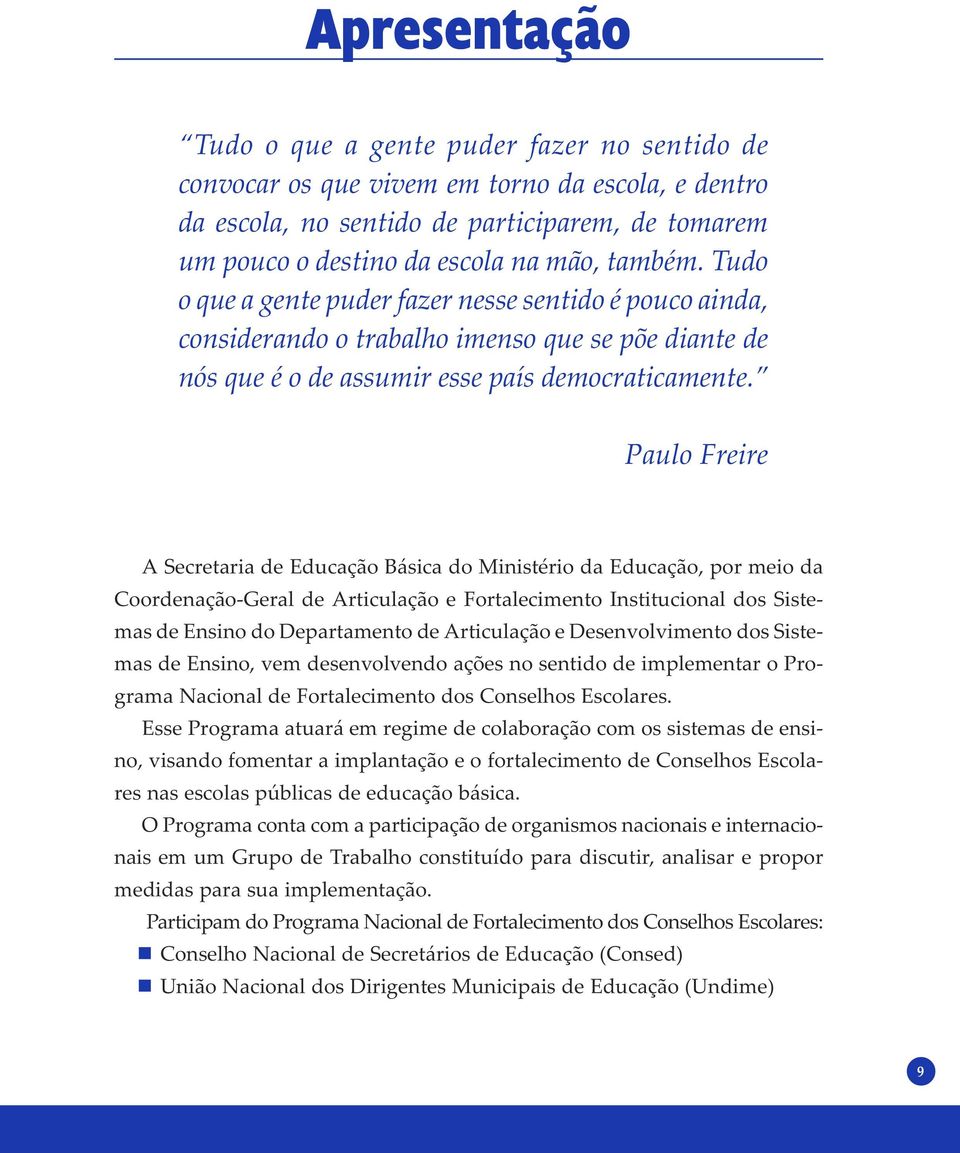 Paulo Freire A Secretaria de Educação Básica do Ministério da Educação, por meio da Coordenação-Geral de Articulação e Fortalecimento Institucional dos Sistemas de Ensino do Departamento de