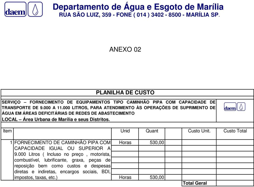 000 LITROS, PARA ATENDIMENTO ÀS OPERAÇÕES DE SUPRIMENTO DE ÁGUA EM ÁREAS DEFICITÁRIAS DE REDES DE ABASTECIMENTO LOCAL Área Urbana de Marília e seus Distritos.