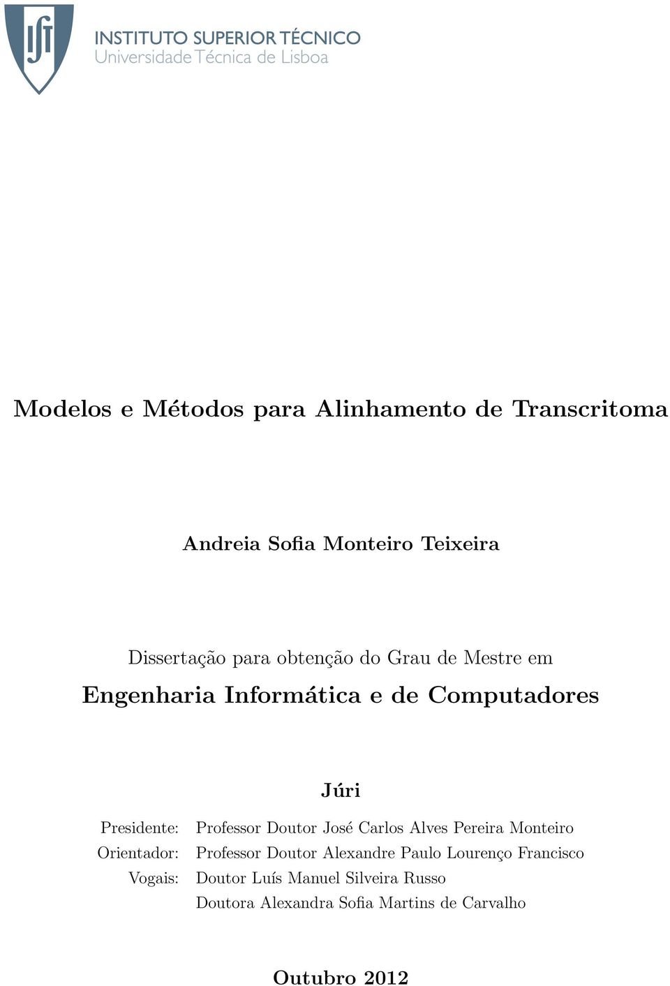 Vogais: Professor Doutor José Carlos Alves Pereira Monteiro Professor Doutor Alexandre Paulo