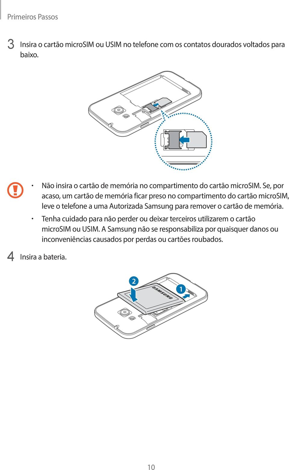 Se, por acaso, um cartão de memória ficar preso no compartimento do cartão microsim, leve o telefone a uma Autorizada Samsung para remover o