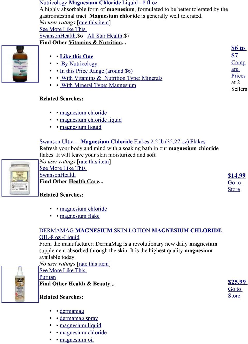 .. By Nutricology In this Price Range (around $6) With Mineral Type: Magnesium magnesium chloride magnesium chloride liquid magnesium liquid $6 to $7 Comp are Prices at 2 Sellers Swanson Ultra --