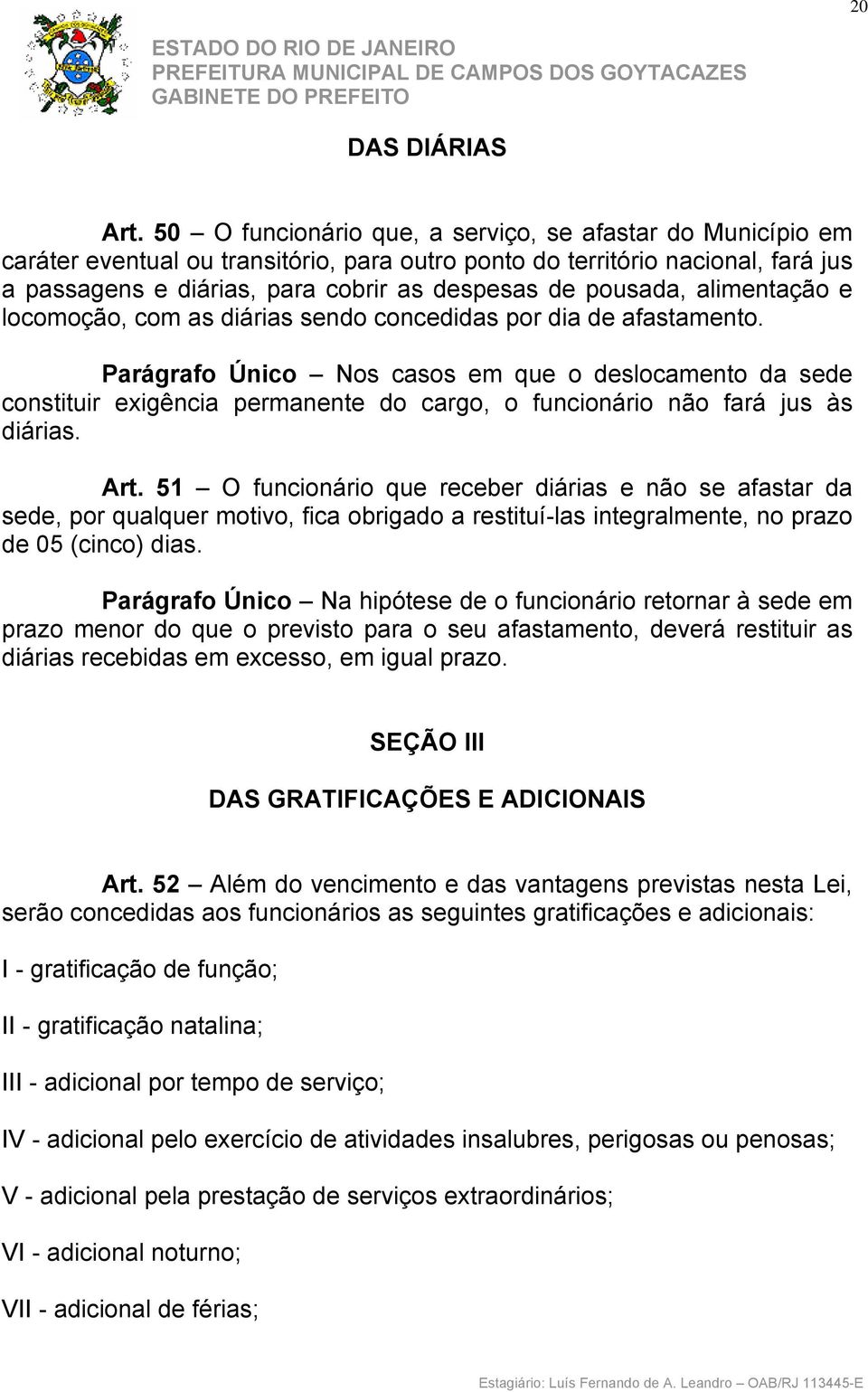 pousada, alimentação e locomoção, com as diárias sendo concedidas por dia de afastamento.