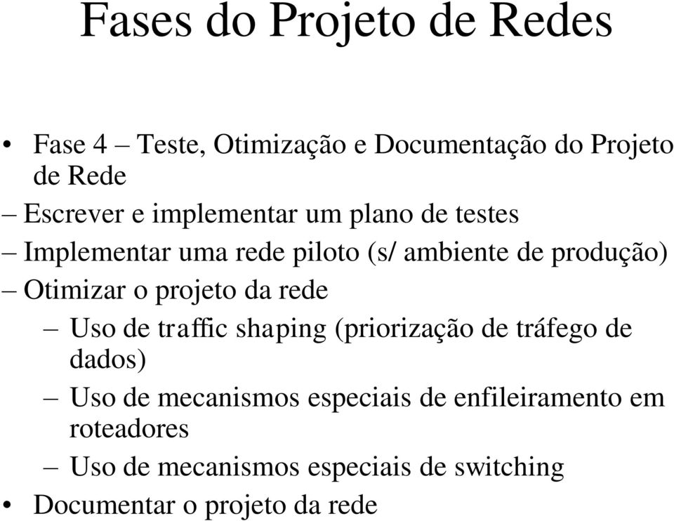 projeto da rede Uso de traffic shaping (priorização de tráfego de dados) Uso de mecanismos