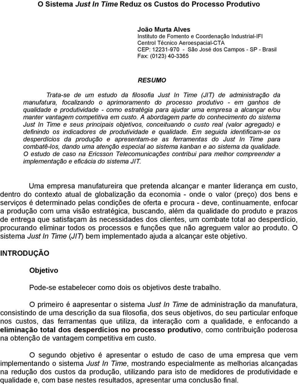 e produtividade - como estratégia para ajudar uma empresa a alcançar e/ou manter vantagem competitiva em custo.