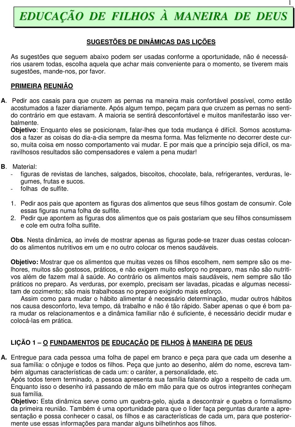 Pedir aos casais para que cruzem as pernas na maneira mais confortável possível, como estão acostumados a fazer diariamente.