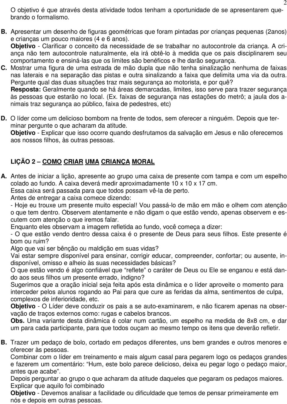 Objetivo - Clarificar o conceito da necessidade de se trabalhar no autocontrole da criança.