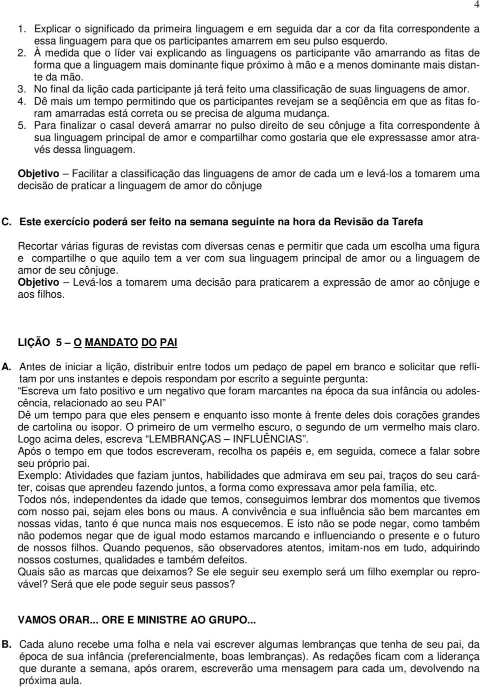 No final da lição cada participante já terá feito uma classificação de suas linguagens de amor. 4.