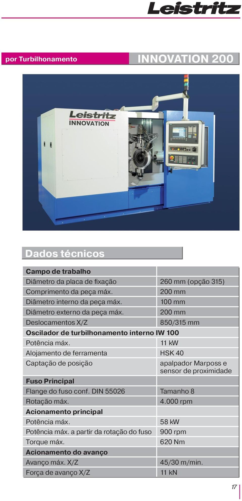 11 kw Alojamento de ferramenta HSK 40 Captação de posição apalpador Marposs e sensor de proximidade Fuso Principal Flange do fuso conf. DIN 55026 Tamanho 8 Rotação máx.