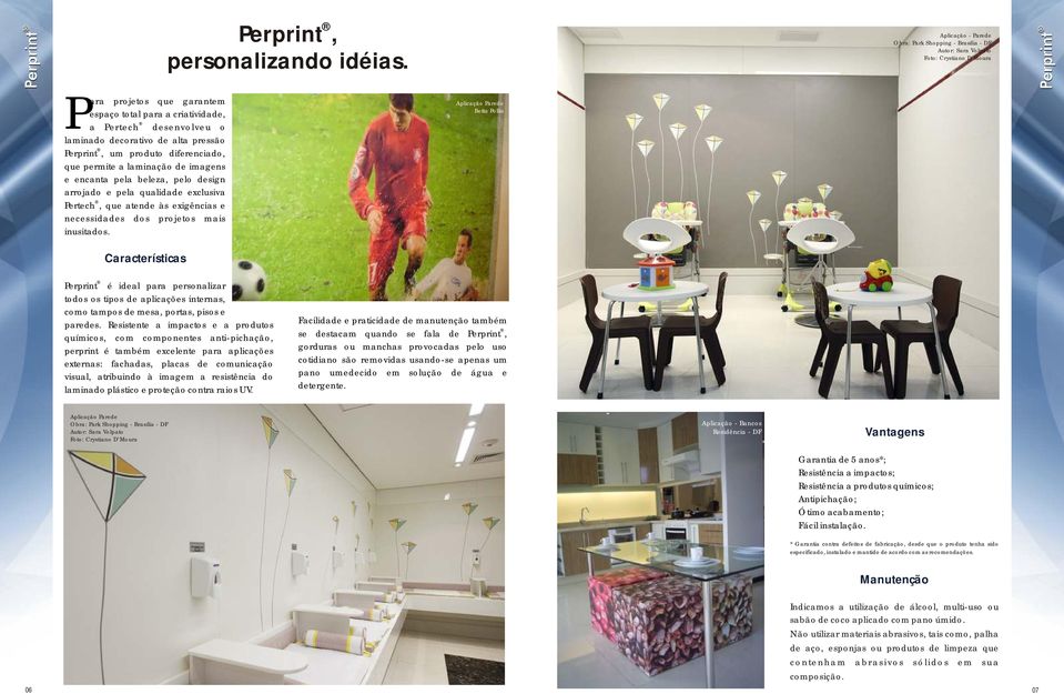 decorativo de alta pressão Perprint, um produto diferenciado, que permite a laminação de imagens e encanta pela beleza, pelo design arrojado e pela qualidade exclusiva Pertech, que atende às