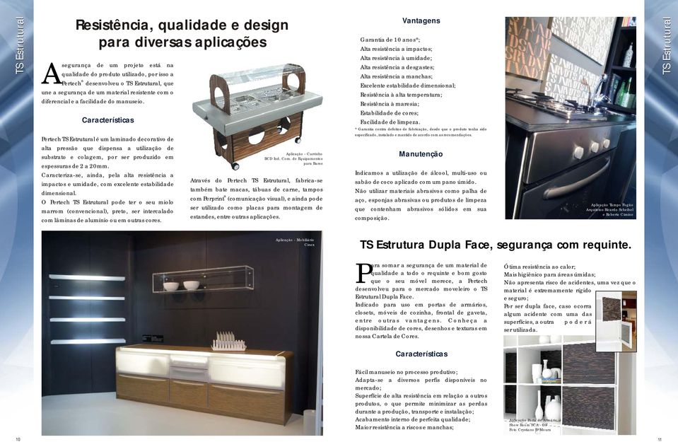 Pertech TS Estrutural é um laminado decorativo de alta pressão que dispensa a utilização de substrato e colagem, por ser produzido em espessuras de 2 a 20mm.