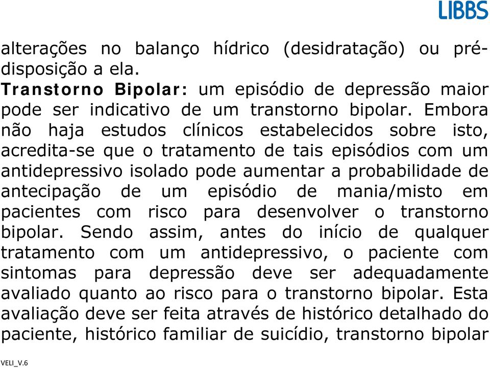 episódio de mania/misto em pacientes com risco para desenvolver o transtorno bipolar.
