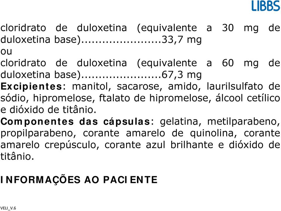 ..67,3 mg Excipientes: manitol, sacarose, amido, laurilsulfato de sódio, hipromelose, ftalato de hipromelose, álcool